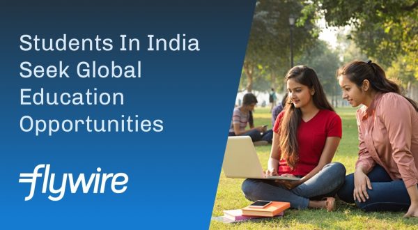 Indian Students Seek Global Education Opportunities,… | Flywire